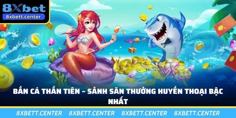 Bắn Cá Thần Tiên – Sảnh Săn Thưởng Huyền Thoại Bậc Nhất