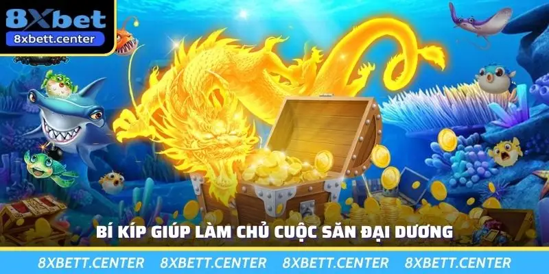 Bí kíp giúp làm chủ cuộc săn đại dương