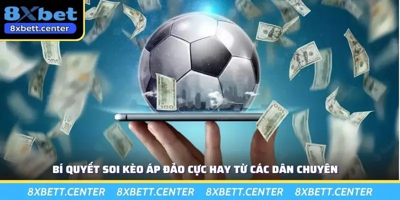 Bí quyết soi kèo áp đảo cực hay từ các dân chuyên
