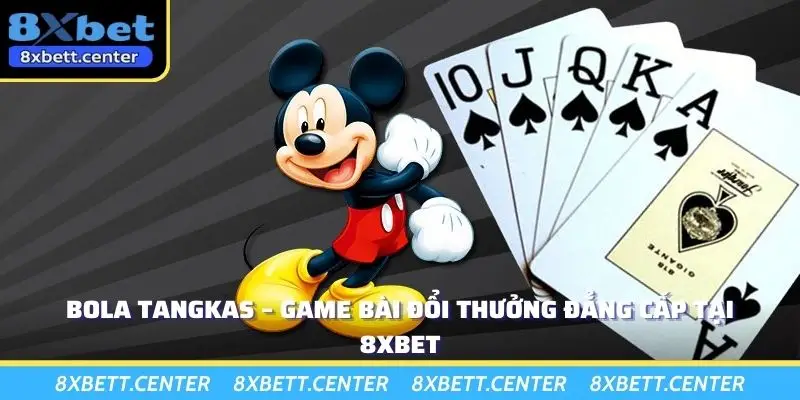 Bola Tangkas – Game Bài Đổi Thưởng Đẳng Cấp Tại 8XBET