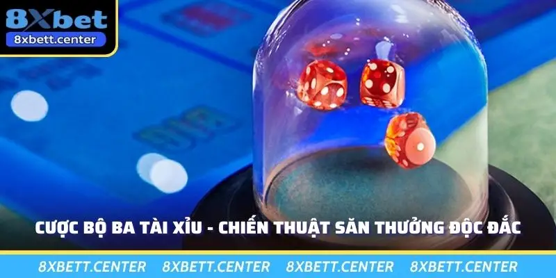 Cược Bộ Ba Tài Xỉu - Chiến Thuật Săn Thưởng Độc Đắc