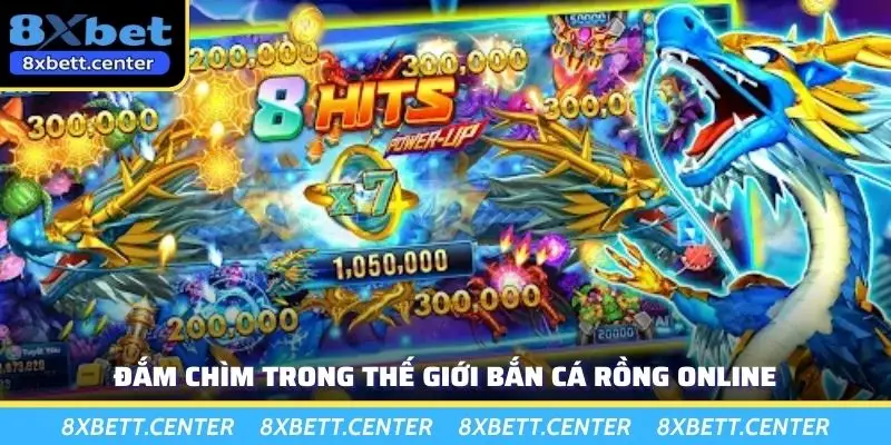 Đắm chìm trong thế giới bắn cá rồng online