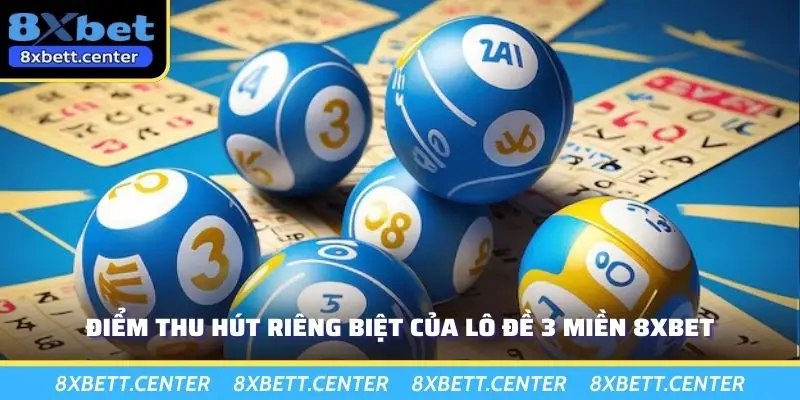 Điểm thu hút riêng biệt của lô đề 3 miền 8XBET