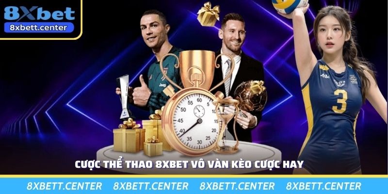 Cược thể thao 8XBET vô vàn kèo cược hay