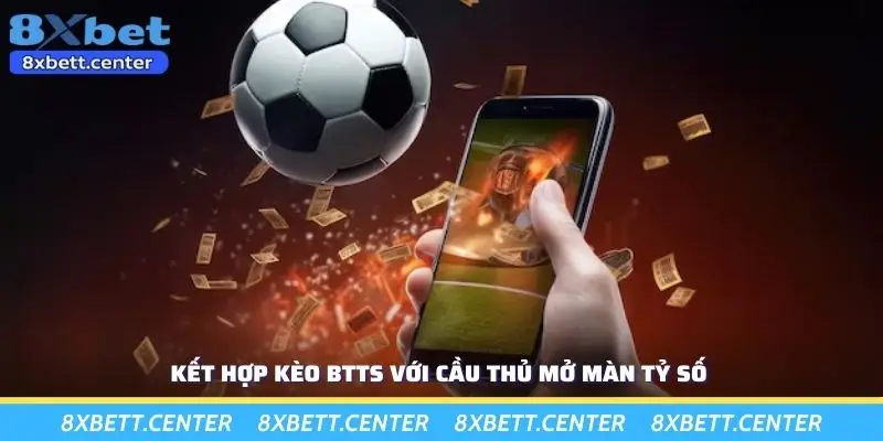 Kết hợp kèo BTTS với cầu thủ mở màn tỷ số