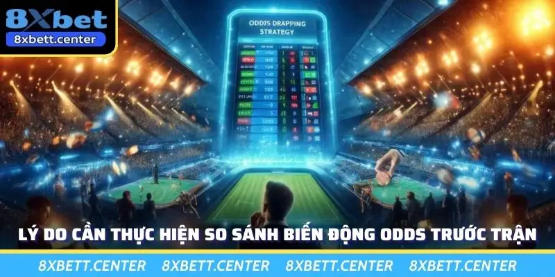 Lý do cần thực hiện so sánh biến động odds trước trận