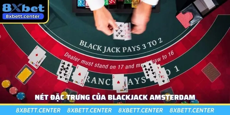 Nét đặc trưng của Blackjack Amsterdam