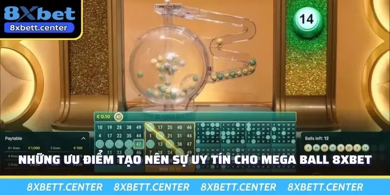 Những ưu điểm tạo nên sự uy tín cho mega ball 8XBET