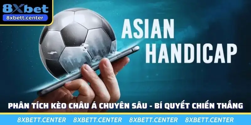 Phân Tích Kèo Châu Á Chuyên Sâu - Bí Quyết Chiến Thắng