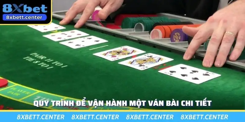 Quy trình để vận hành một ván bài chi tiết