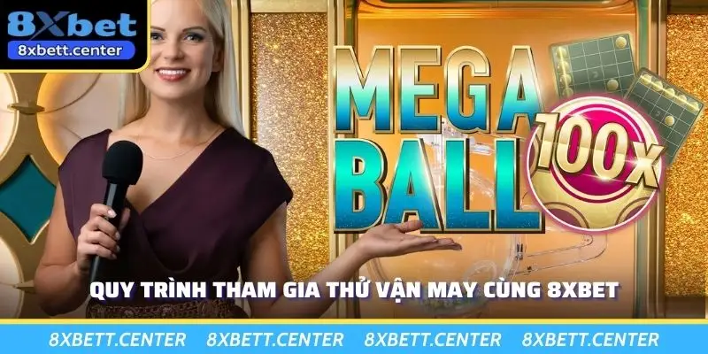 Quy trình tham gia thử vận may cùng 8XBET