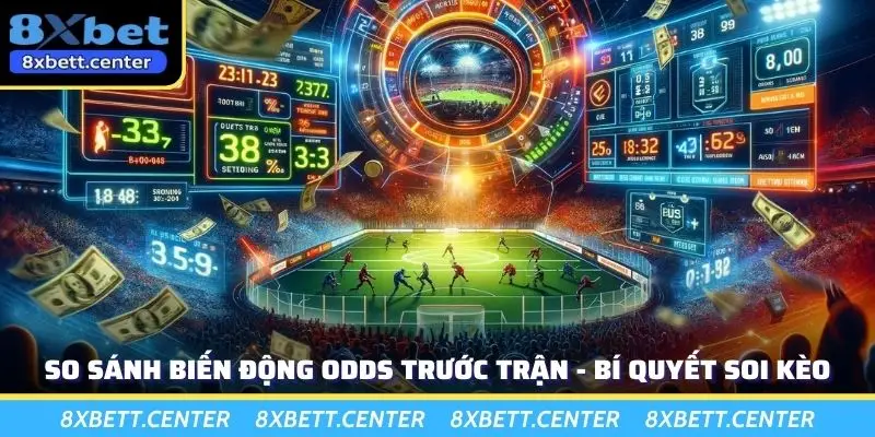 So Sánh Biến Động Odds Trước Trận - Bí Quyết Soi Kèo
