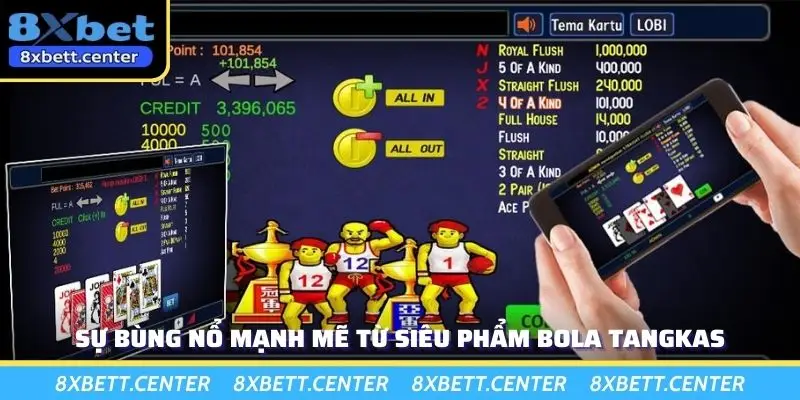 Sự bùng nổ mạnh mẽ từ siêu phẩm Bola Tangkas