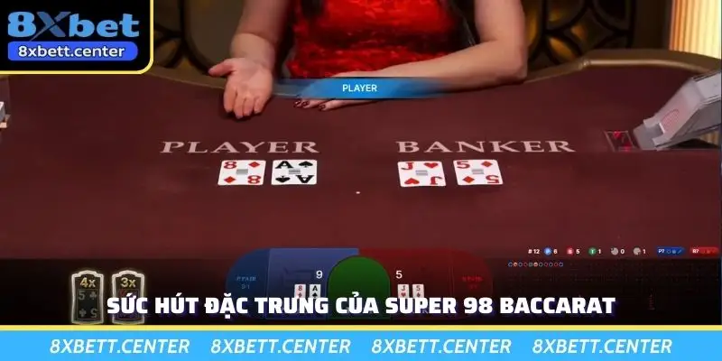 Sức hút đặc trưng của Super 98 Baccarat