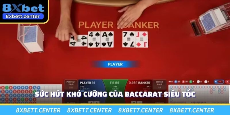 Sức hút khó cưỡng của baccarat siêu tốc