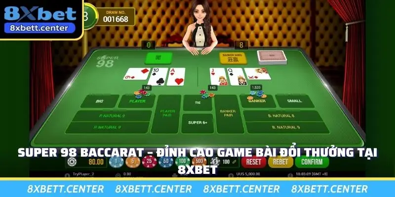 Super 98 Baccarat – Đỉnh Cao Game Bài Đổi Thưởng Tại 8XBET