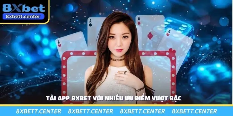 Tải app 8XBET với nhiều ưu điểm vượt bậc