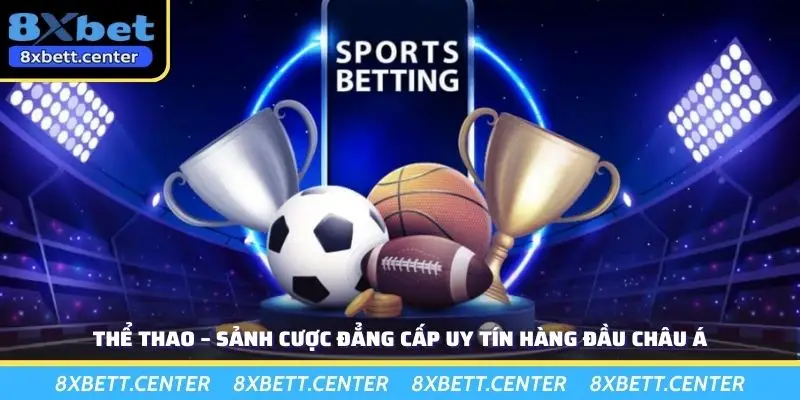 Thể Thao – Sảnh Cược Đẳng Cấp Uy Tín Hàng Đầu Châu Á 