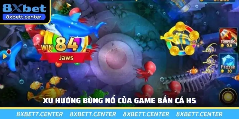 Xu hướng bùng nổ của game bắn cá H5